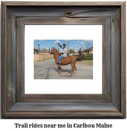 trail rides near me in Caribou, Maine